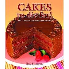 Bev Shaffer Cookbooks - Cakes to Die For